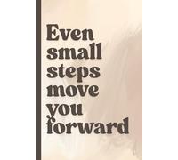 Even Small Steps Move You Forward: Inspirational Gift Notebook for Friends and Family, Motivational Quote Notebook
