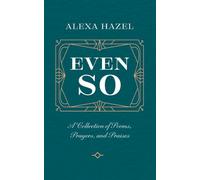 Even So: A Collection of Poems, Prayers, and Praises