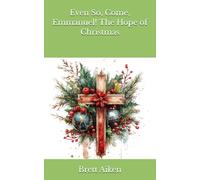 Even So, Come, Emmanuel! The Hope of Christmas