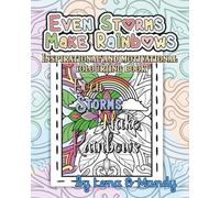 Even Storms Make Rainbows: An Inspirational And Motivational Colouring Book | Stress Relief & Mindfulness Designs