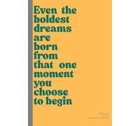 Even the boldest dreams are born from that one moment you choose to begin: Funny notebook journal for all ages a nice gift for all your loved ones