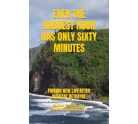 EVEN THE DARKEST HOUR HAS ONLY SIXTY MINUTES: FINDING NEW LIFE AFTER BETRAYAL