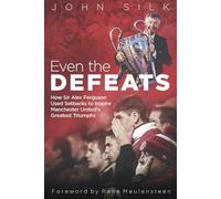 Even the Defeats: How Sir Alex Ferguson Used Setbacks to Inspire Manchester United's Greatest Triumphs