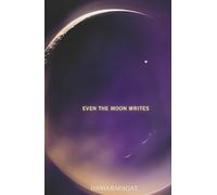 EVEN THE MOON WRITES