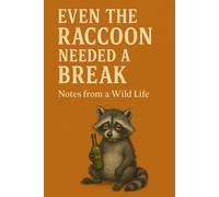 Even the Raccoon Needed a Break: Notes from a Wild Life