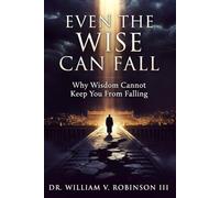 EVEN THE WISE CAN FALL: Why Wisdom Cannot Keep You From Falling