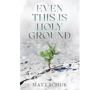 Even This Is Holy Ground