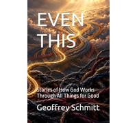 EVEN THIS: Stories of How God Works Through All Things for Good