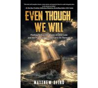 Even Though, We Will: Finding Rest in the Waves of Child Loss and the Practical Arks that Carry Us Through.