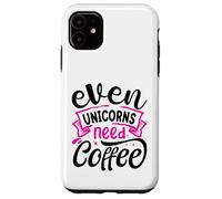 Even Unicorns Need Coffee Custodia per iPhone 11