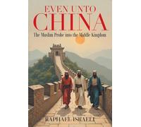 Even Unto China: The Muslim Probe into the Middle Kingdom