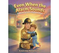 Even When the Alarm Sounds: A Bedtime Story for Firefighter Families