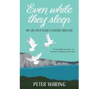 Even While They Sleep: My Life as a Sussex Funeral Director