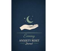 Evening Anxiety Reset Journal: Gentle Night Prompts to Release the Day and Calm Your Mind