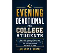 Evening Devotional for College Students: Daily Bible Devotions, Prayers, and Encouragement to Reflect on Your Day, Trust God with Tomorrow, and Rest in His Peace