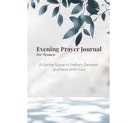 Evening Prayer Journal for Women: A Gentle Space to Reflect, Release, and Rest With God