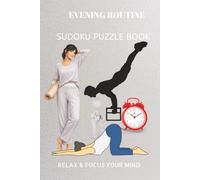 EVENING ROUTINE SUDOKU PUZZLE BOOK: EVENING ROUTINE SUDOKU PUZZLE BOOK| Help calm the mind, Relax and focus | 6X9 inches, 110 pages | 50+ Puzzles | solutions included.