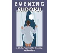 Evening Sudoku: A Calming Puzzle Book for Unwinding and Quiet Focus | 50+ Puzzles | Large Print | Solutions Included