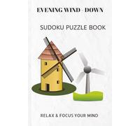 EVENING WIND-DOWN: EVENING WIND-DOWN| Help calm the mind, Relax and focus | 6X9 inches, 110 pages | 50+ Puzzles | solutions included.
