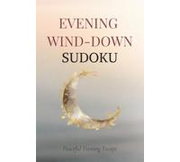 Evening Wind-Down Sudoku Puzzle Book: A Relaxing Sudoku Puzzle Book for Calm Evenings, Stress Relief, and Unhurried Focus | 6x9 Inches, 110 Pages | 50+ Puzzles | Solutions Included