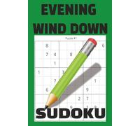 Evening Wind Down: Sudoku Puzzle Book: for Adults and Teens to Relax the Mind Reduce Anxiety and Promote Better Sleep. Screen-Free Way to Transition ... 110 Pages| 50 + Puzzles| Solutions Inc