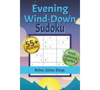Evening Wind-Down Sudoku Puzzle Book: Sudoku Book for Nightly Reset | Help Calm the Mind, Relax, and Focus | Daily Bedtime Refresh | 55+ Puzzles | 6x9 Inches, 120 Pages | Solutions Included