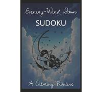 Evening-Wind Down Sudoku: Sudoku Puzzles for an Evening Wind Down | Help Calm the Mind| 6x9 Inches, 110 Pages | 50+ Puzzles | Solutions Included