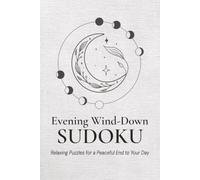 Evening Wind-Down Sudoku: Sudoku Puzzles for Evening Wind Down | Screen-Free Puzzles for Better Evenings | 6x9 Inches, 110 Pages | 50+ Puzzles | Solutions Included