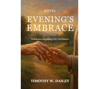 Evening's Embrace: Finding Grace and Purpose in Life's Final Chapters