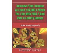Evenson Dufour Increase Your Income At Least $15,000 A Week For Life (Tascabile)