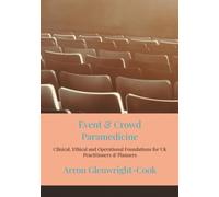 Event & Crowd Paramedicine: Clinical, Ethical and Operational Foundations for UK Practitioners & Planners
