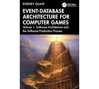 Event-Database Architecture for Computer Games: Volume 1, Software Architecture and the Software Production Process