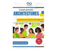 Event-Driven Architectures: Asynchronous Systems with Kafka and More