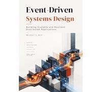 Event-Driven Systems Design: Building Scalable and Resilient Distributed Applications