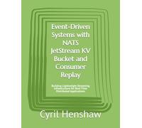 Event-Driven Systems with NATS JetStream KV Bucket and Consumer Replay: Building Lightweight Streaming Infrastructure for Real-Time Distributed Applications