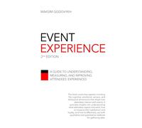 Event Experience: A Guide to Understanding, Measuring, and Improving Attendees’ Experiences