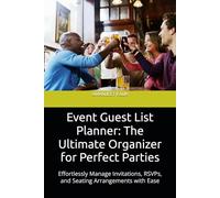 Event Guest List Planner: The Ultimate Organizer for Perfect Parties: Effortlessly Manage Invitations, RSVPs, and Seating Arrangements with Ease