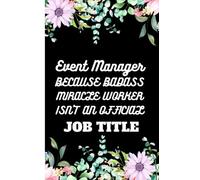 Event Manager ; BECAUSE BADASS MIRACLE WORKER ISN'T AN OFFICIAL JOB TITLE: Lined paper notebook gifts for birthday, valentines day, fathers day, mothers day and others specials day