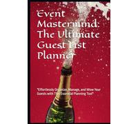 "Event Mastermind: The Ultimate Guest List Planner": "Effortlessly Organize, Manage, and Wow Your Guests with This Essential Planning Tool"