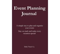 Event Planning Journal: A simple way to plan and organise your events Stay on track and make every occasion special