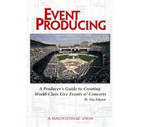 Event Producing: A Producer's Guide to Creating and Producing World-Class Live Events & Concerts