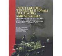 Eventi bellici terrestri e navali nel teatro sardo-corso. La resistenza dei militari italiani contro le forze germaniche. Il contributo della Regia Marina 8 settembre-4 ottobre 1943