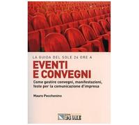 Eventi e convegni. Come gestire convegni, manifestazioni, feste per la comunicazione d'impresa