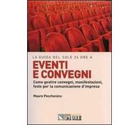 Eventi e convegni. Come gestire convegni, manifestazioni, feste per la comunicazione d'impresa