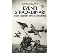 Eventi straordinari della seconda guerra mondiale - Vecchioni Domenico