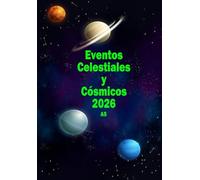 Eventos Celestiales y Cósmicos 2026: Agenda para todos los fenómenos astronómicos de 2026 - A5