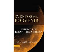 Eventos del porvenir / Future Events: Estudios De Escatologia Biblica