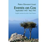 Events on Cos, September 1943 May 1945 di Pietro Giovanni Liuzzi, J. C. Fenton