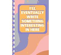 Eventually Interesting: A Notebook for Future Brilliance: For Thoughts That Are Almost Coherent (But Need a Place to Land)