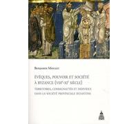 Evêques, pouvoir et société à Byzance (VIIIe-XIe siècle): Territoires, communautés et individus dans la société provinciale byzantine